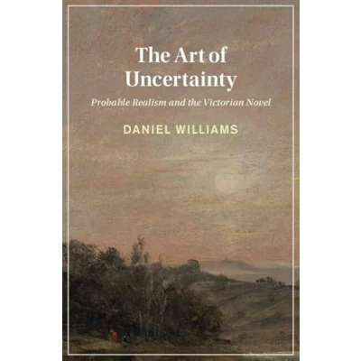 Afbeelding van Cambridge Studies in Nineteenth Century Literature and Culture The Art of Uncertainty