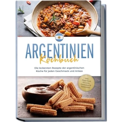 Afbeelding van Argentinien Kochbuch: Die leckersten Rezepte der argentinischen Küche für jeden Geschmack und Anlass inkl. Fingerfood, Desserts, Getränken &amp; Aufstrichen