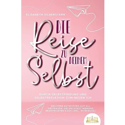 Afbeelding van die Reise zu deinem Selbst Durch Selbstfindung und Selbstreflexion zum neuen Ich: Bekomme Antworten auf all Fragen, dir sonst niemand beantworten kann (inkl. Workbook)
