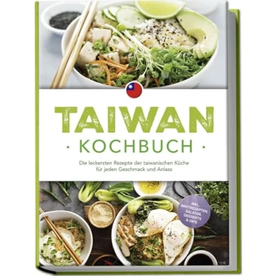 Afbeelding van Taiwan Kochbuch: Die leckersten Rezepte der taiwanischen Küche für jeden Geschmack und Anlass inkl. Brotrezepten, Salaten, Desserts &amp; Dips