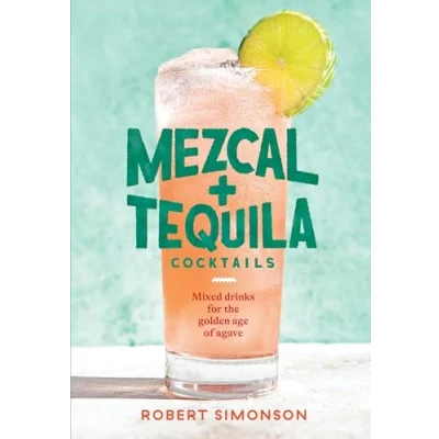 Afbeelding van Mezcal and Tequila Cocktails: Mixed Drinks for the Golden Age of Agave