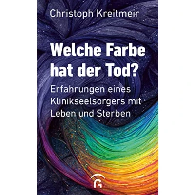 Afbeelding van Welche Farbe hat der Tod?: Erfahrungen eines Klinikseelsorgers mit Leben und Sterben