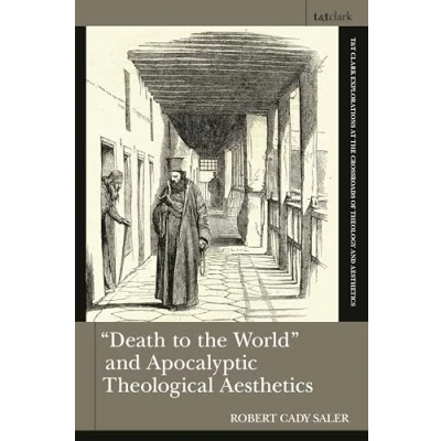 Afbeelding van T&amp;T Clark Explorations at the Crossroads of Theology and Aesthetics &quot;Death to World&quot; Apocalyptic Theological