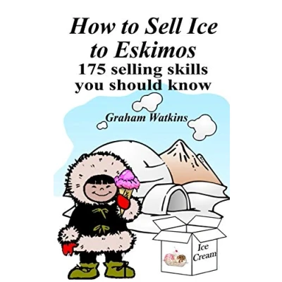 Afbeelding van How to Sell Ice Eskimos 175 Selling Skills You Should Know