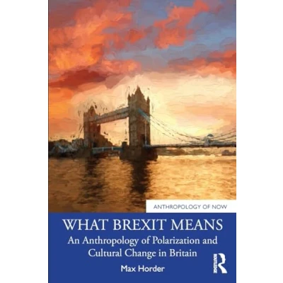 Afbeelding van What Brexit Means: An Anthropology of Polarization and Cultural Change in Britain