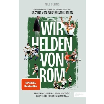 Afbeelding van Wir Helden von Rom. Die wahre Geschichte der Fußball WM 1990, erzählt allen Weltmeistern