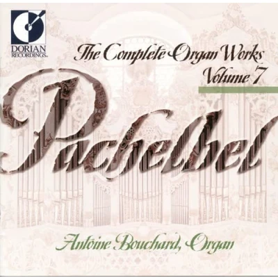 Afbeelding van Pachelbel: Complete Organ Works Vol 7 / Antoine Bouchard