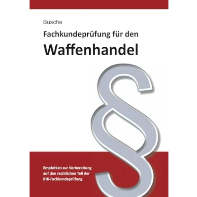 Afbeelding van Fachkundeprüfung Waffenhandel Praxiswissen zum Waffenrecht für Prüfung und Betrieb Lehrbuch zur Vorbereitung auf den rechtlichen Teil der IHK