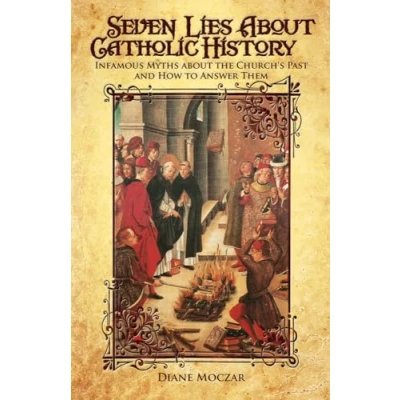 Afbeelding van Seven Lies about Catholic History: Infamous Myths the Church&#039;s Past and How to Answer Them