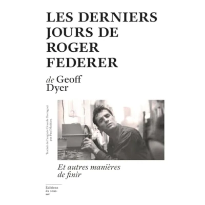 Afbeelding van LES DERNIERS JOURS DE ROGER FEDERER ET AUTRES MANIERES FI
