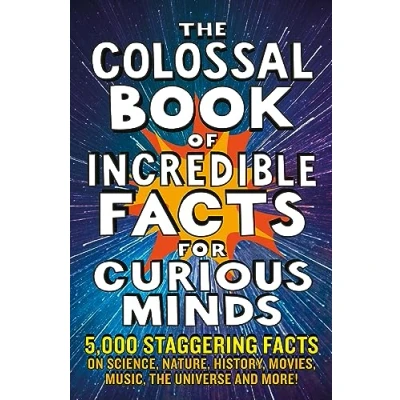 Afbeelding van The Colossal Book of Incredible Facts for Curious Minds