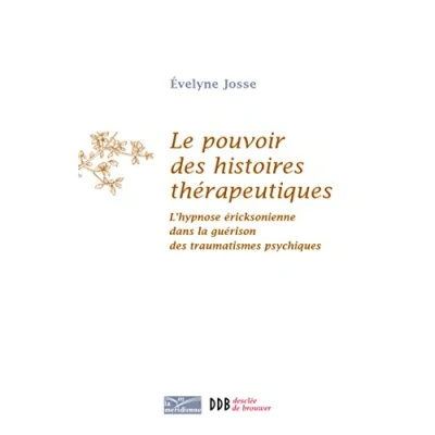 Afbeelding van Le pouvoir des histoires thérapeutiques: L&#039;hypnose éricksonienne dans la guérison traumatismes psychiques