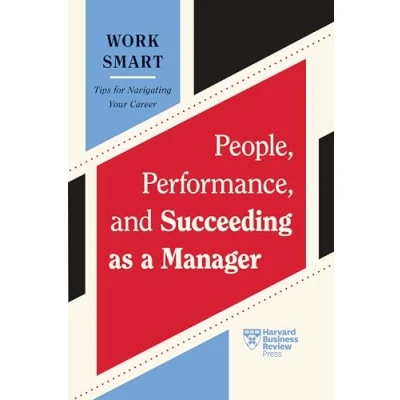Afbeelding van People, Performance, and Succeeding as a Manager (HBR Work Smart Series)