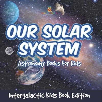 Afbeelding van Our Solar System: Astronomy Books For Kids Intergalactic Book Edition