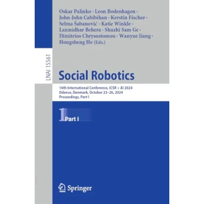 Afbeelding van Social Robotics: 16th International Conference, Icsr + AI 2024, Odense, Denmark, October 23 26, Proceedings, Part I