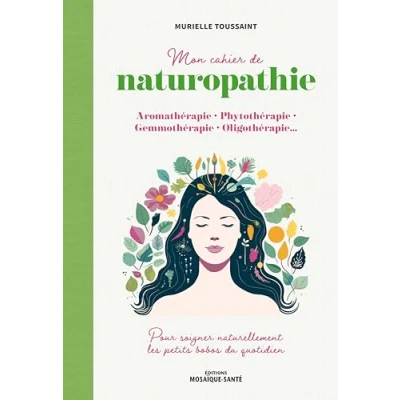 Afbeelding van MON CAHIER DE NATUROPATHIE AROMATHERAPIE PHYTOTHERAPIE GEMMO
