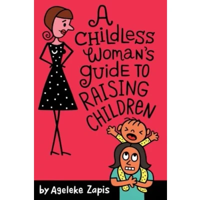 Afbeelding van A Childless Woman&#039;s Guide To Raising Children