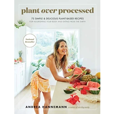 Afbeelding van Plant Over Processed 75 Simple Delicious PlantBased Recipes for Nourishing Your Body and Eating From the Earth
