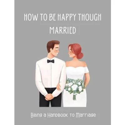 Afbeelding van How to be Happy Though Married: Being a Handbook Marriage