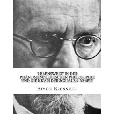 Afbeelding van &#039;lebenswelt&#039; in Der Phänomenologischen Philosophie Und Die Krisis Sozialen Arbeit