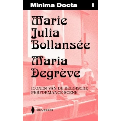 Afbeelding van Minima Docta I: Marie Julia Bollansée &amp; Maria Degrève. Iconen van de Belgische Performance scene