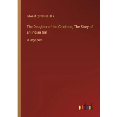 Afbeelding van The Daughter of Chieftain; Story an Indian Girl