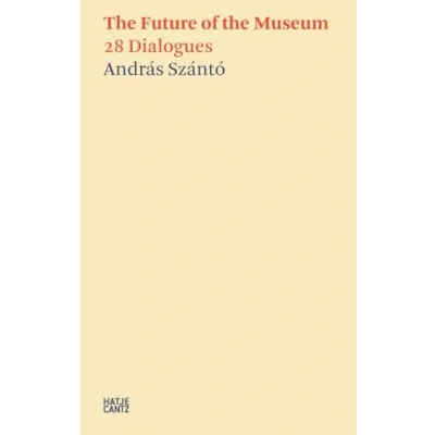 Afbeelding van Hatje Cantz Text Andras Szanto:The Future of the Museum