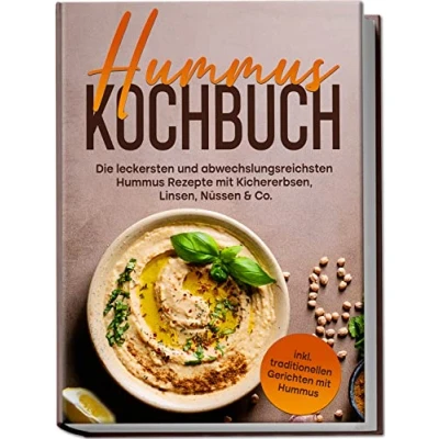 Afbeelding van Hummus Kochbuch: Die leckersten und abwechslungsreichsten Rezepte mit Kichererbsen, Linsen, Nüssen &amp; Co. inkl. traditionellen Gerichten