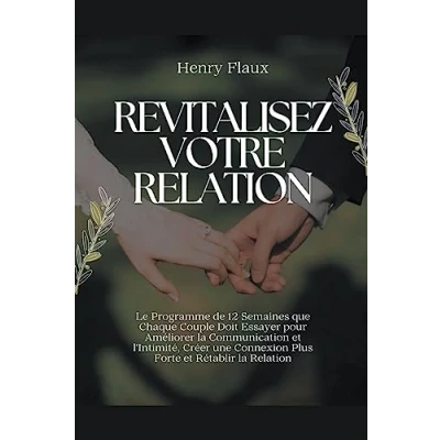 Afbeelding van Revitalisez Votre Relation: Le Programme de 12 Semaines que Chaque Couple Doit Essayer pour Améliorer la Communication et l&#039;Intimité, Créer une Connexion Plus Forte Rétablir Relation