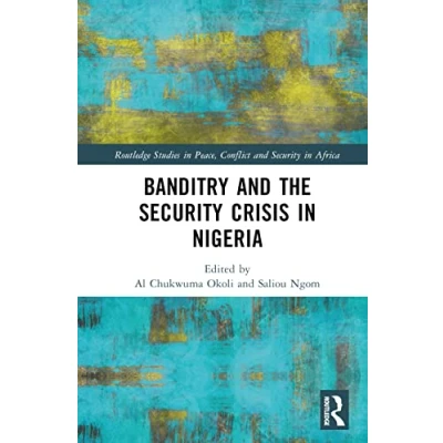 Afbeelding van Routledge Studies in Peace, Conflict and Security Africa Banditry Crisis Nigeria