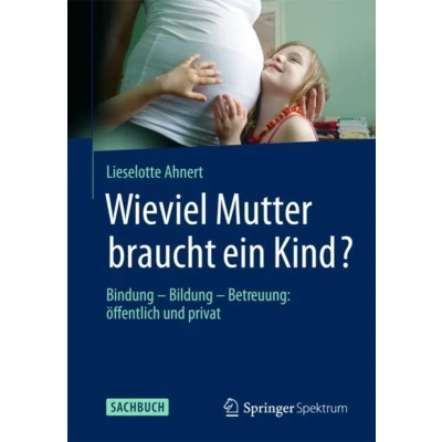 Afbeelding van Wieviel Mutter Braucht Ein Kind?: Bindung Bildung Betreuung