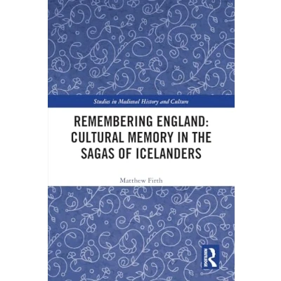 Afbeelding van Studies in Medieval History and Culture Remembering England: Cultural Memory the Sagas of Icelanders