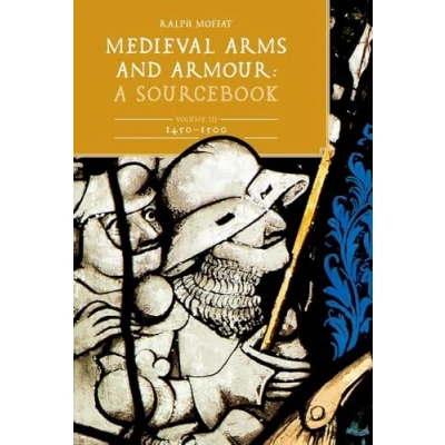 Afbeelding van Armour and Weapons Medieval Arms Armour: A Sourcebook. Volume III: 1450 1500