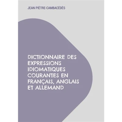 Image de Dictionnaire des expressions idiomatiques courantes en français, anglais et allemand
