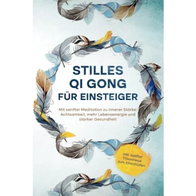 Afbeelding van Stilles Qi Gong für Einsteiger: Mit sanfter Meditation zu innerer Stärke, Achtsamkeit, mehr Lebensenergie und starker Gesundheit inkl. Traumreise zum Einschlafen