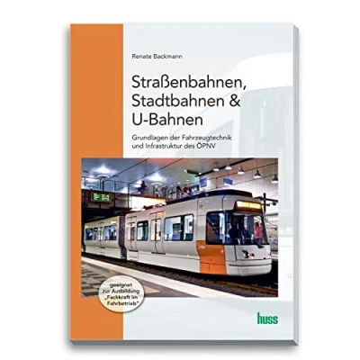 Afbeelding van Straßenbahnen, Stadtbahnen &amp; U Bahnen: Grundlagen der Fahrzeugtechnik und Infrastruktur im ÃPNV