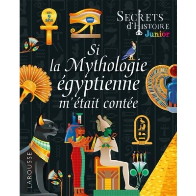 Image de Secrets d&#039;HISTOIRE junior Si la Mythologie égyptienne m&#039;était contée
