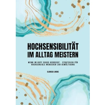 Afbeelding van Hochsensibilität im Alltag meistern: Wenn Kopf Chaos herrscht Strategien für hochsensible Menschen zur Bewältigung