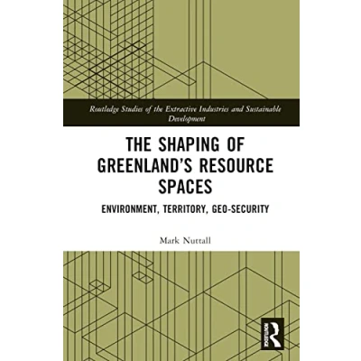Afbeelding van Routledge Studies of The Extractive Industries and Sustainable Development Shaping Greenland’s Resource Spaces