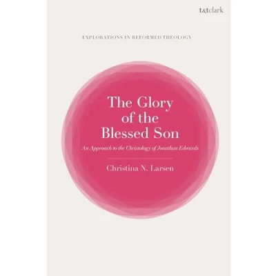 Afbeelding van T&amp;T Clark Explorations in Reformed Theology the Glory of Blessed Son