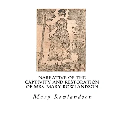 Afbeelding van Narrative of The Captivity and Restoration Mrs. Mary Rowlandson: Sovereignty Goodness God