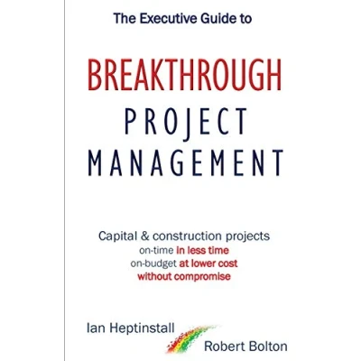 Afbeelding van The Executive Guide to Breaktrough Project Management: Capital &amp; Construction Projects: On Time in Less Time: Budget at Lower Cost