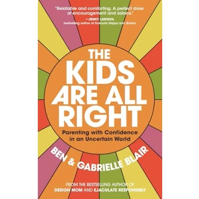Afbeelding van The Kids Are All Right: Parenting with Confidence in an Uncertain World