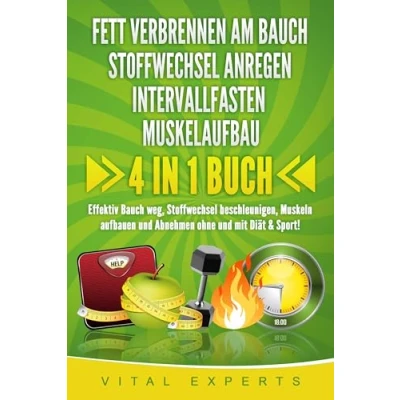 Afbeelding van FETT VERBRENNEN AM Bauch Stoffwechsel ANREGEN INTERVALLFASTEN MUSKELAUFBAU: 4 in 1 Buch! Effektiv weg, beschleunigen, Muskeln aufbauen und Abnehmen ohne mit Diät &amp; Sport!