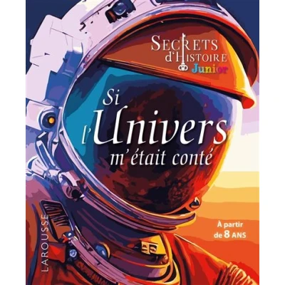 Image de Secrets d&#039;HISTOIRE junior Si l&#039;Univers m&#039;était conté