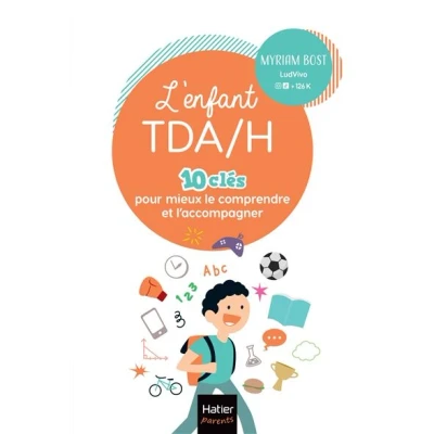 Image de L&#039;enfant TDA/H 10 clés pour mieux le comprendre et l&#039;accompagner