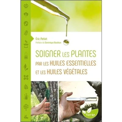 Image de Soigner les plantes par huiles essentielles et végétales