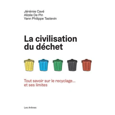 Image de La Civilisation du déchet Tout savoir sur le recyclage... et ses limites