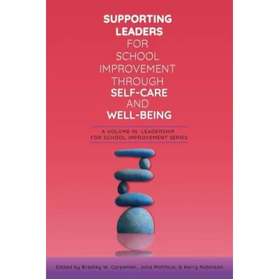 Afbeelding van Leadership for School Improvement Supporting Leaders Through Self Care and Wellbeing