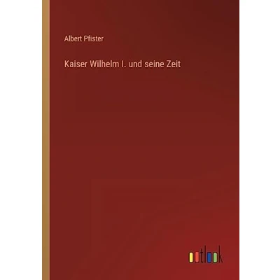 Afbeelding van Kaiser Wilhelm I. und seine Zeit